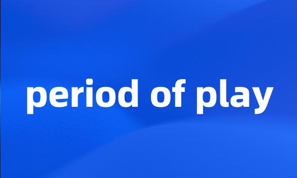 period of play