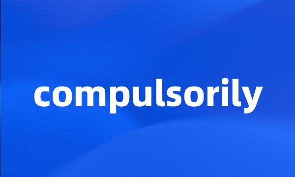 compulsorily