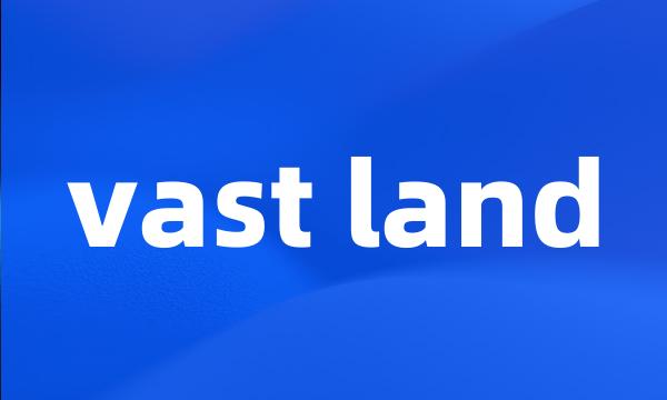 vast land