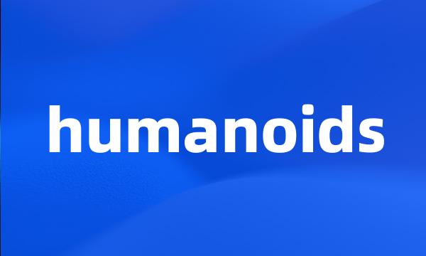 humanoids