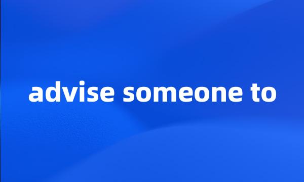 advise someone to