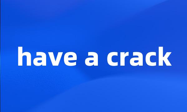 have a crack