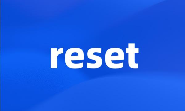 reset