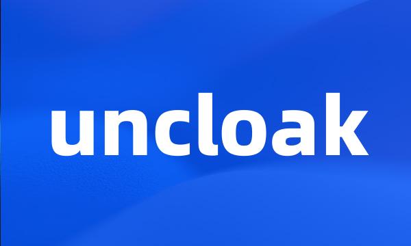 uncloak