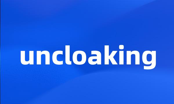 uncloaking