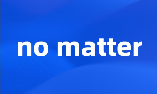 no matter