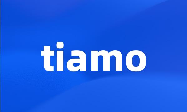 tiamo