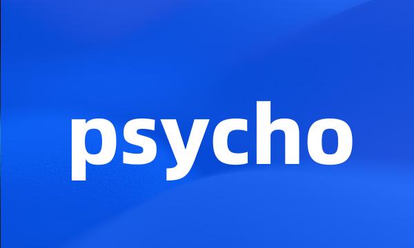 psycho