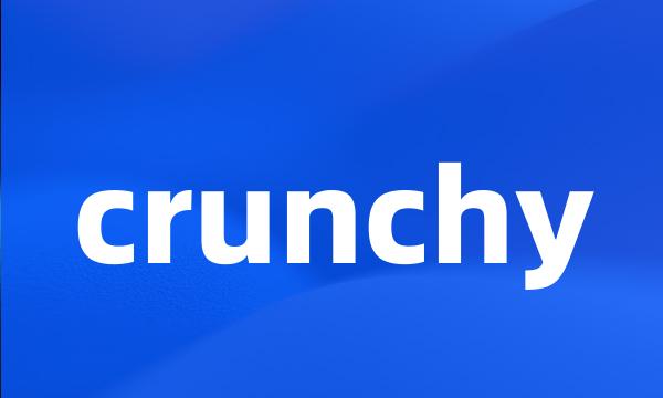 crunchy