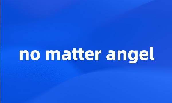 no matter angel