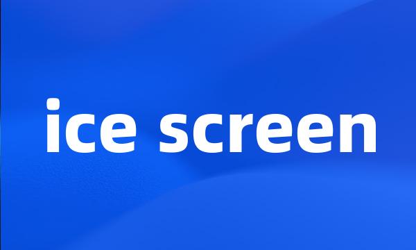 ice screen