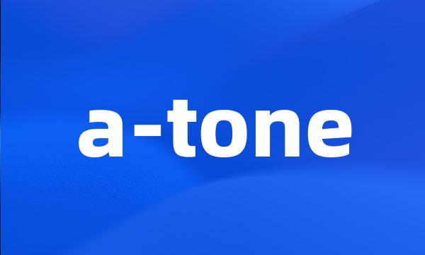 a-tone