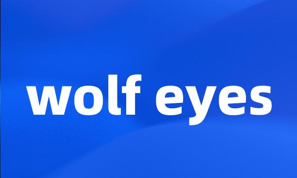 wolf eyes