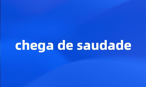 chega de saudade