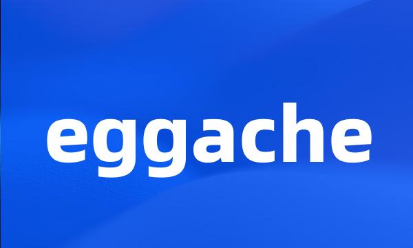 eggache