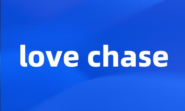 love chase