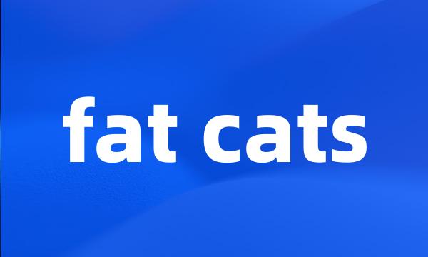 fat cats