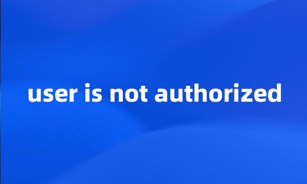 user is not authorized