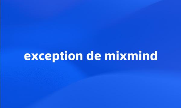 exception de mixmind