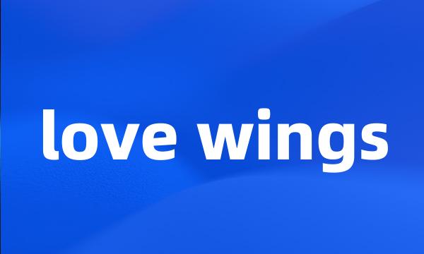 love wings