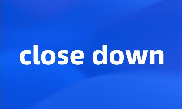 close down