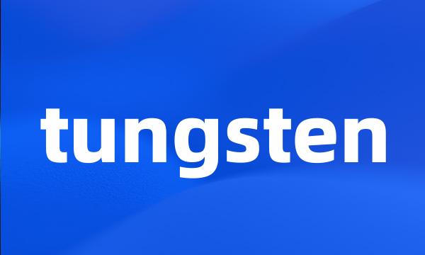 tungsten