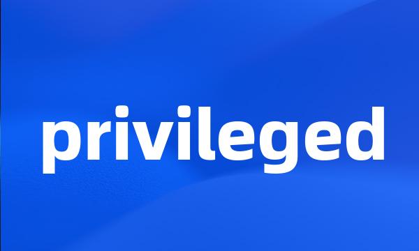 privileged