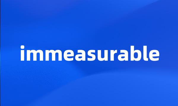 immeasurable