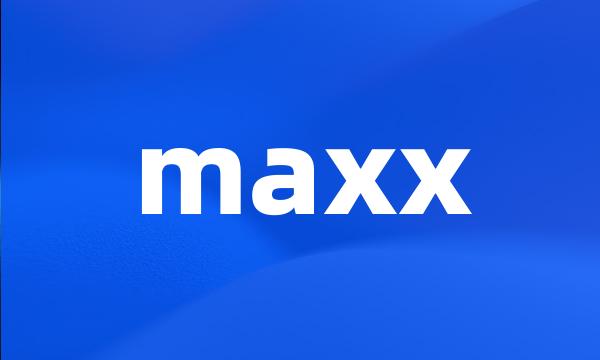 maxx