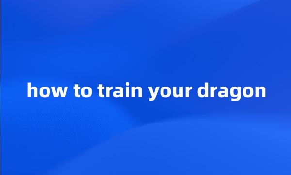 how to train your dragon