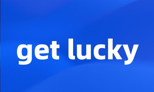 get lucky