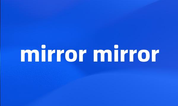 mirror mirror