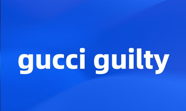 gucci guilty