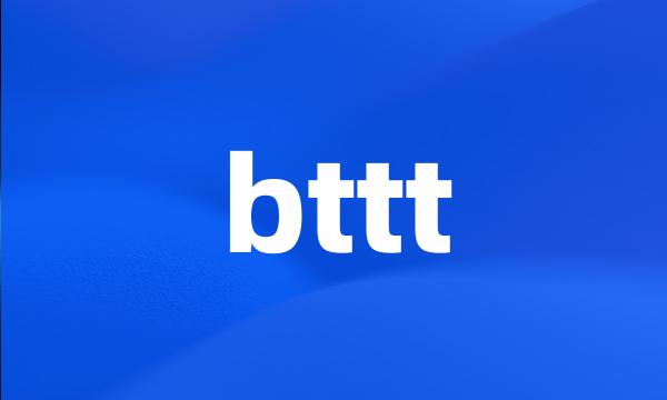 bttt