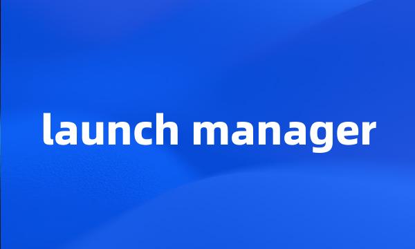 launch manager