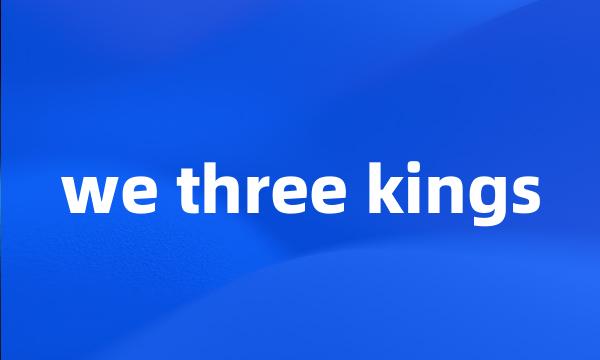 we three kings