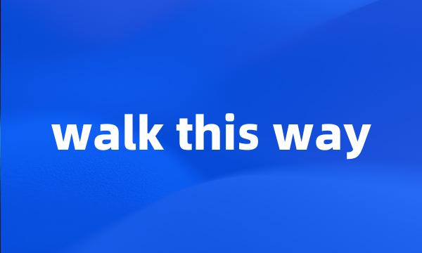 walk this way