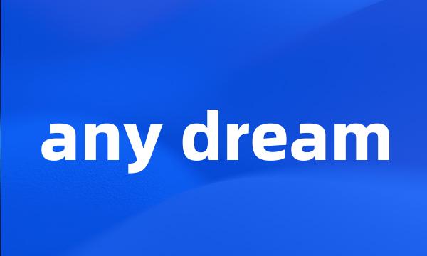 any dream