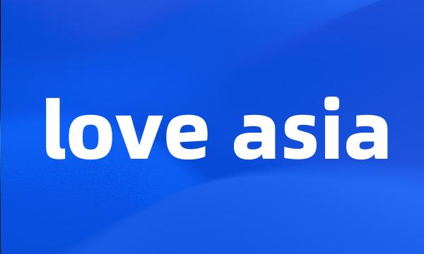 love asia