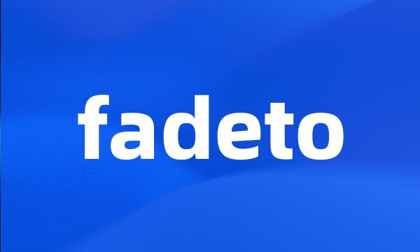 fadeto