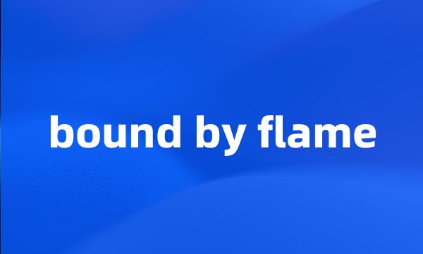 bound by flame