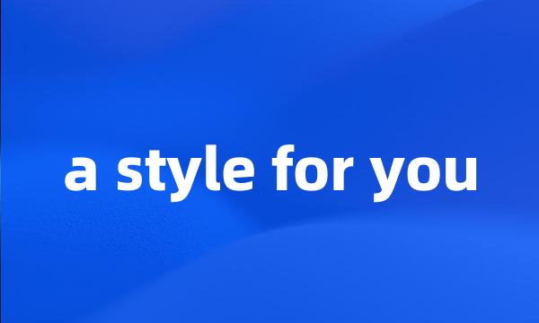 a style for you