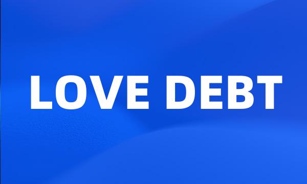 LOVE DEBT