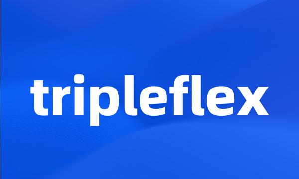 tripleflex