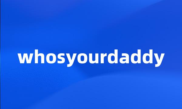 whosyourdaddy