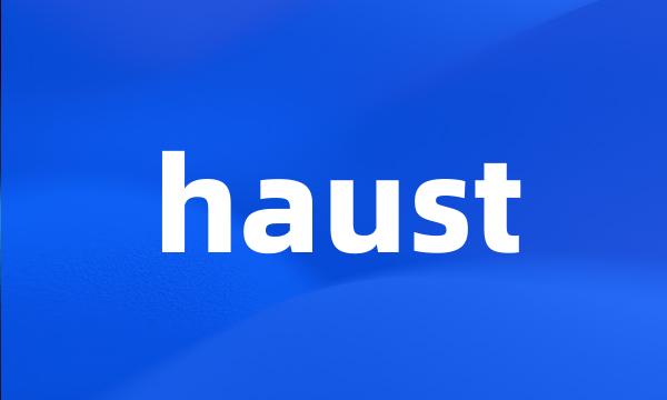 haust