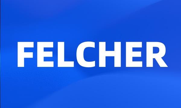 FELCHER