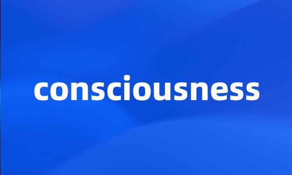 consciousness