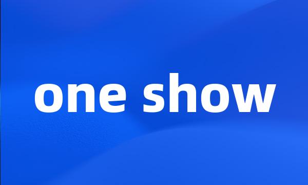 one show