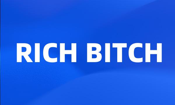 RICH BITCH